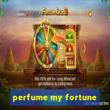 perfume my fortune